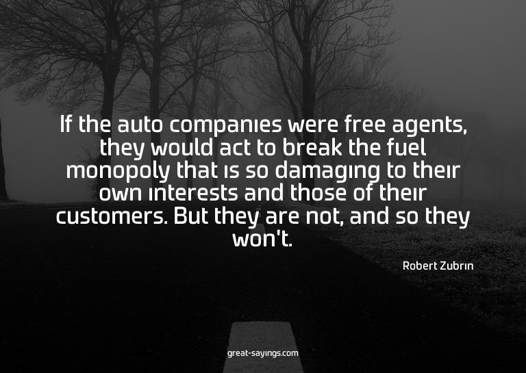 If the auto companies were free agents, they would act