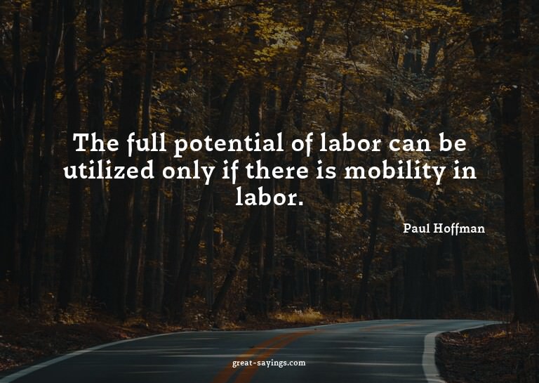 The full potential of labor can be utilized only if the