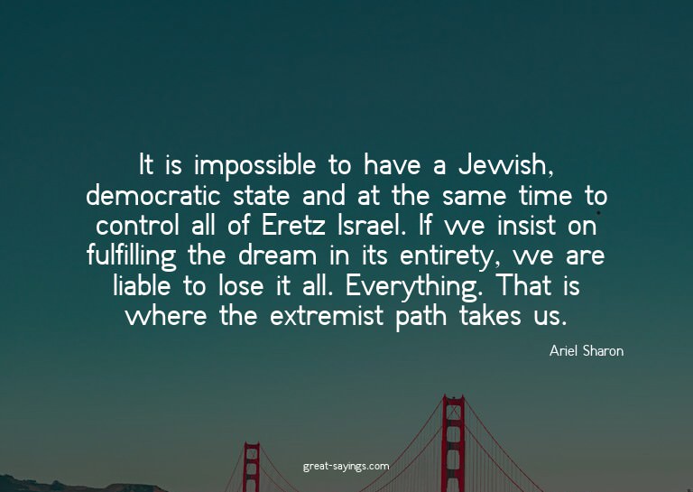 It is impossible to have a Jewish, democratic state and