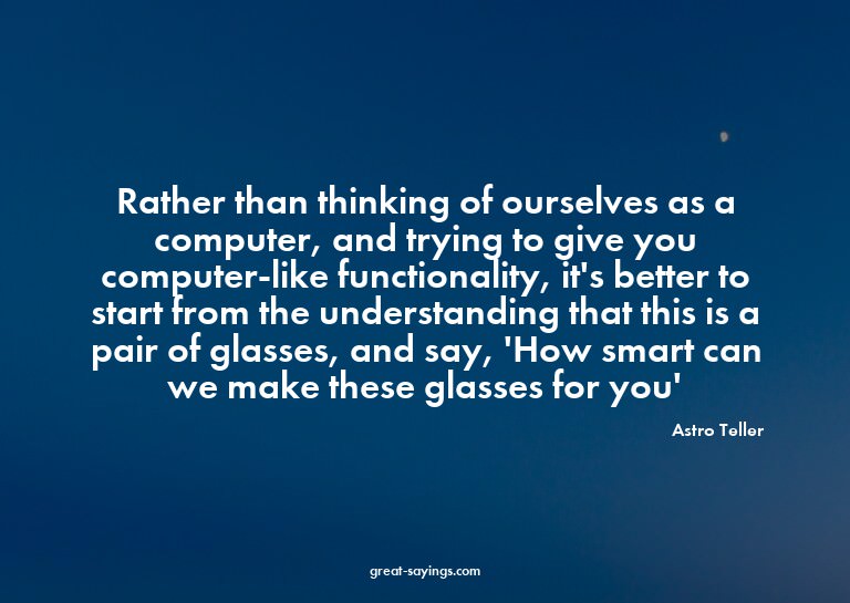 Rather than thinking of ourselves as a computer, and tr