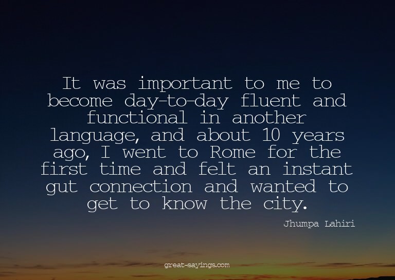 It was important to me to become day-to-day fluent and
