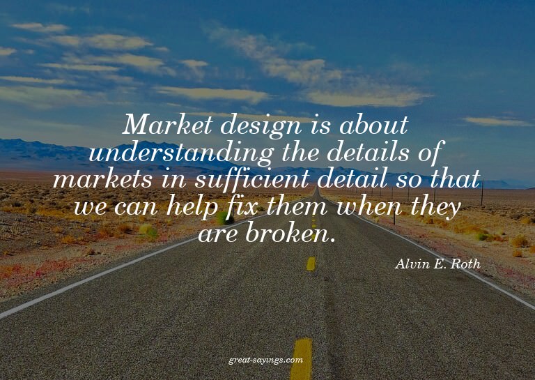 Market design is about understanding the details of mar