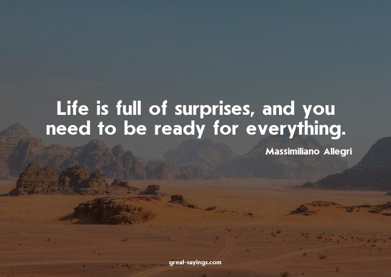 Life is full of surprises, and you need to be ready for
