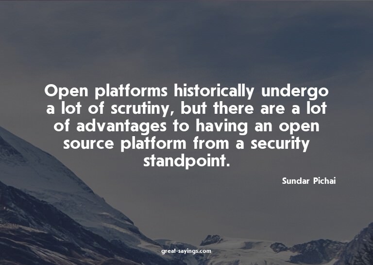 Open platforms historically undergo a lot of scrutiny,
