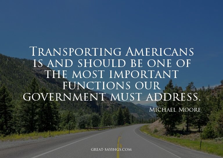 Transporting Americans is and should be one of the most