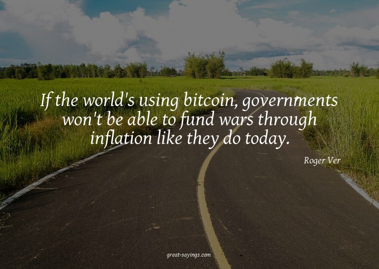 If the world's using bitcoin, governments won't be able