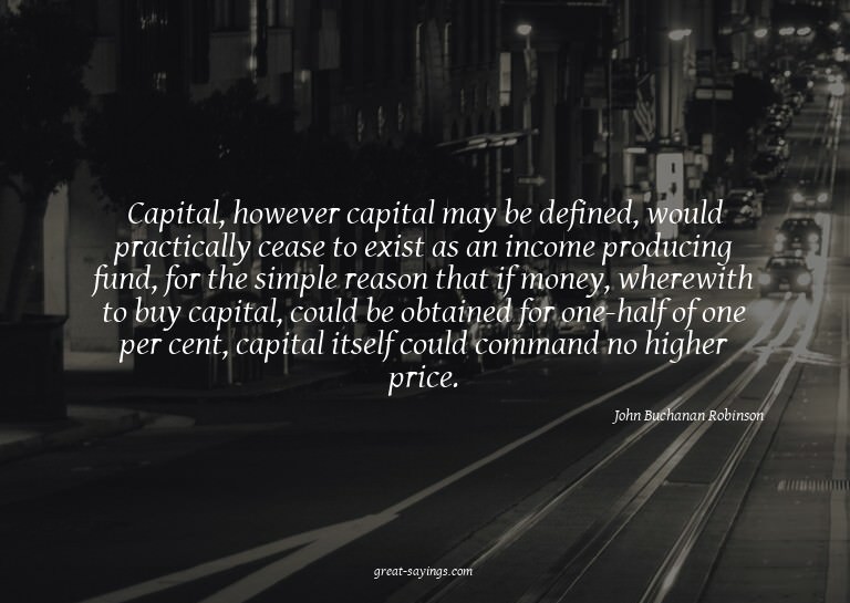 Capital, however capital may be defined, would practica
