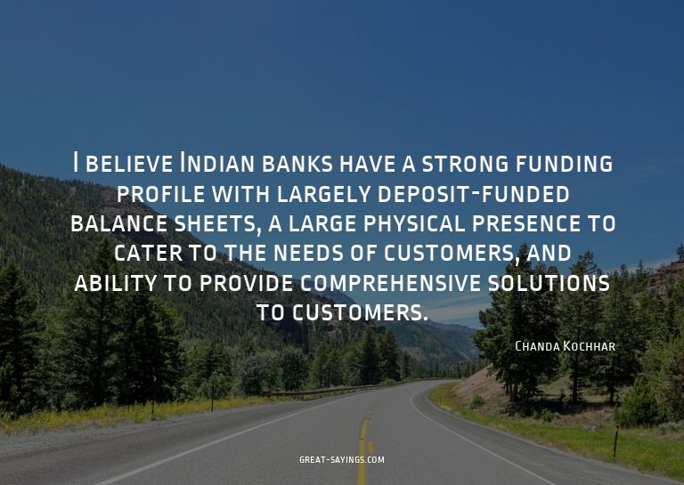 I believe Indian banks have a strong funding profile wi