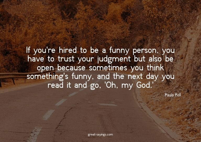 If you're hired to be a funny person, you have to trust