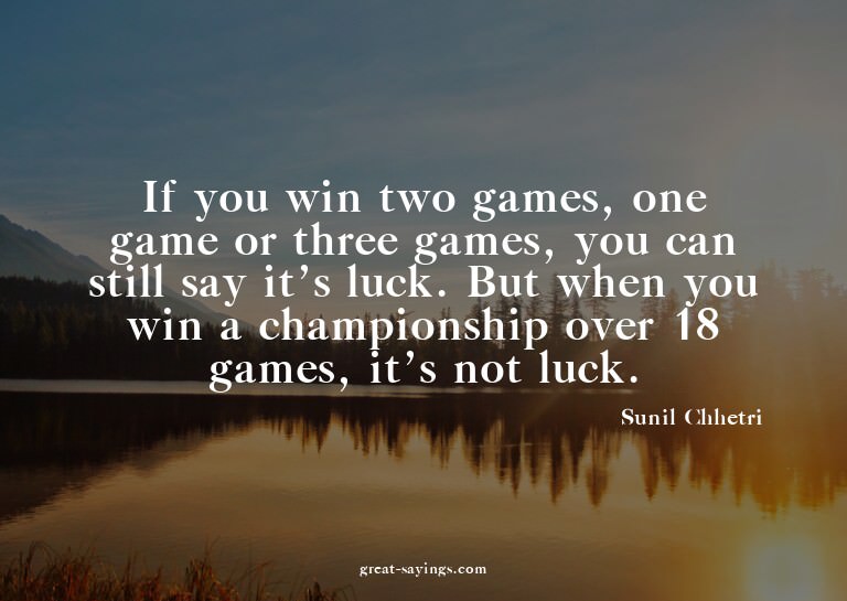 If you win two games, one game or three games, you can