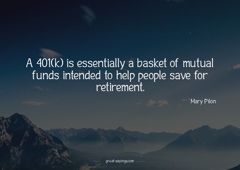 A 401(k) is essentially a basket of mutual funds intend