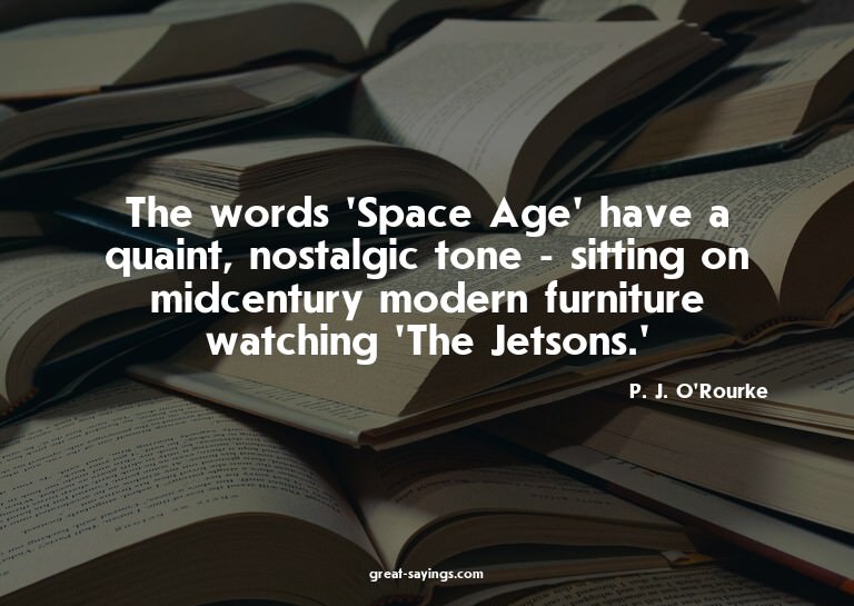 The words 'Space Age' have a quaint, nostalgic tone - s