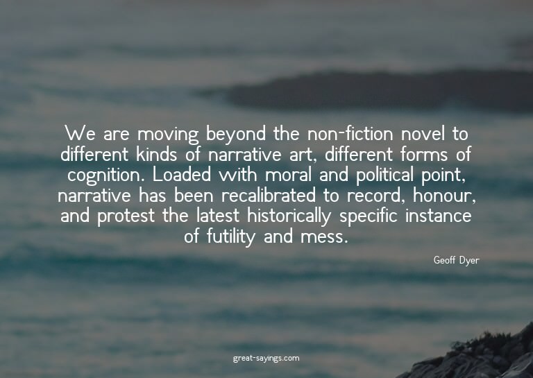 We are moving beyond the non-fiction novel to different