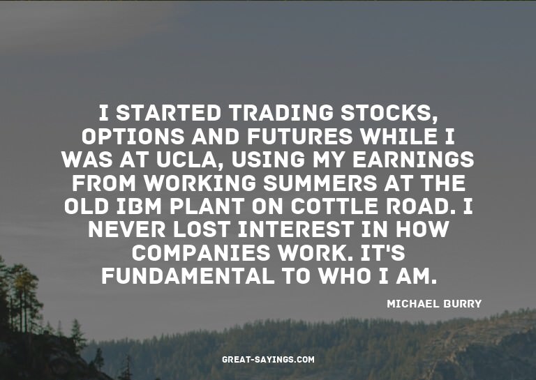 I started trading stocks, options and futures while I w