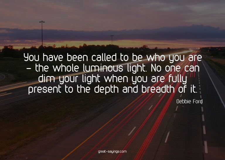 You have been called to be who you are - the whole lumi