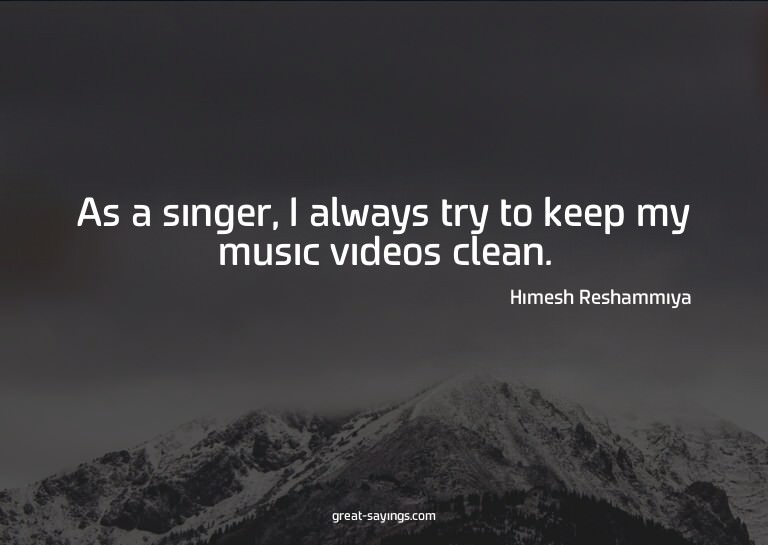 As a singer, I always try to keep my music videos clean