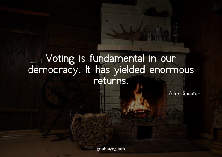 Voting is fundamental in our democracy. It has yielded
