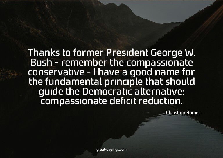 Thanks to former President George W. Bush - remember th