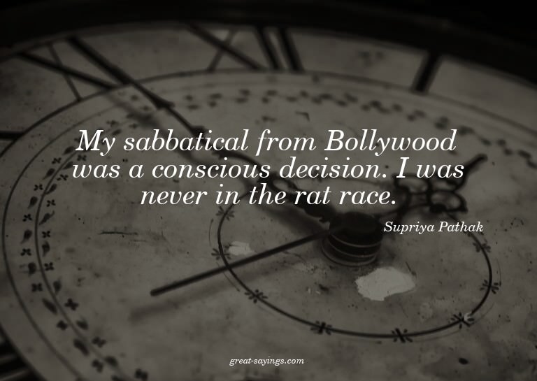 My sabbatical from Bollywood was a conscious decision.