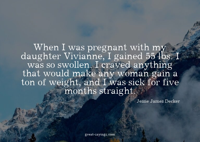 When I was pregnant with my daughter Vivianne, I gained