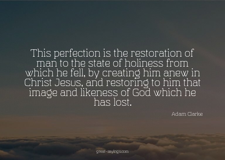 This perfection is the restoration of man to the state