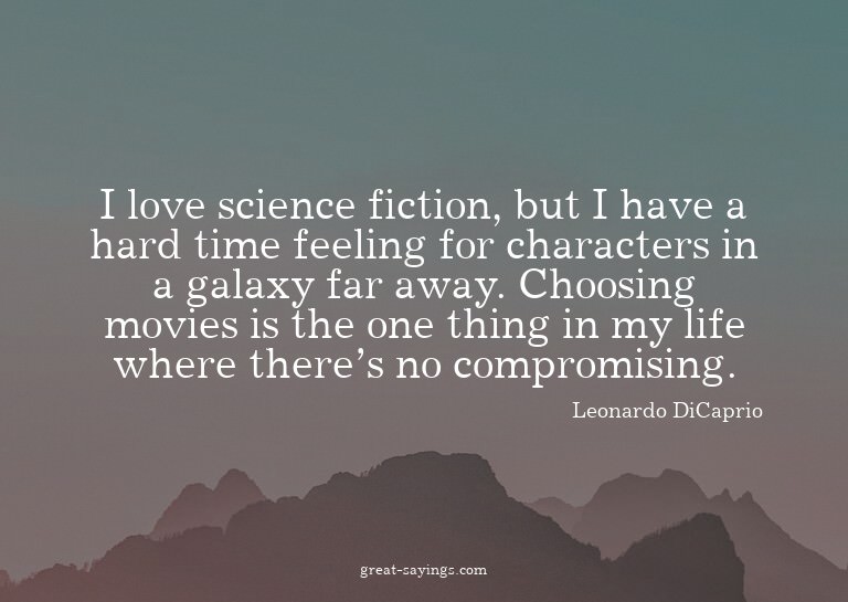 I love science fiction, but I have a hard time feeling
