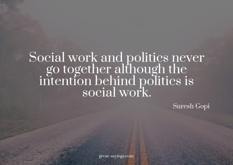 Social work and politics never go together although the
