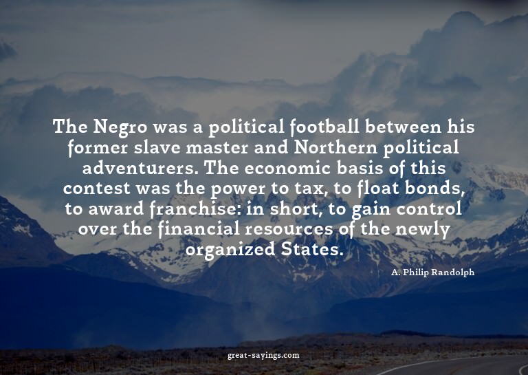 The Negro was a political football between his former s