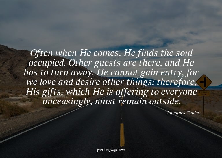Often when He comes, He finds the soul occupied. Other