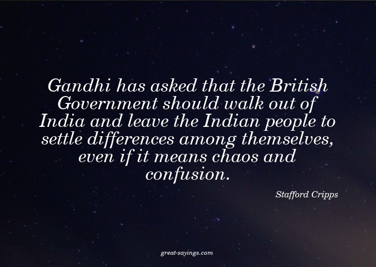 Gandhi has asked that the British Government should wal