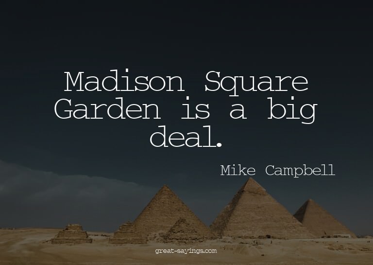 Madison Square Garden is a big deal.

