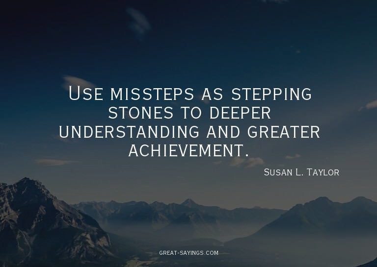 Use missteps as stepping stones to deeper understanding