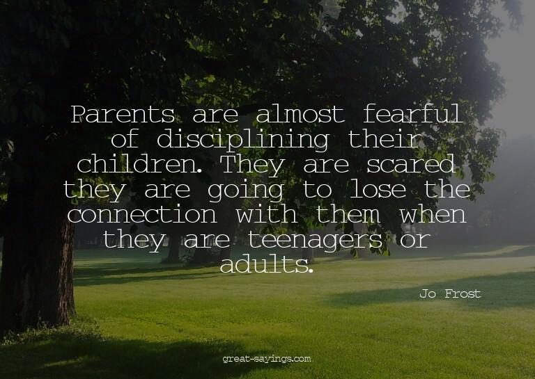 Parents are almost fearful of disciplining their childr