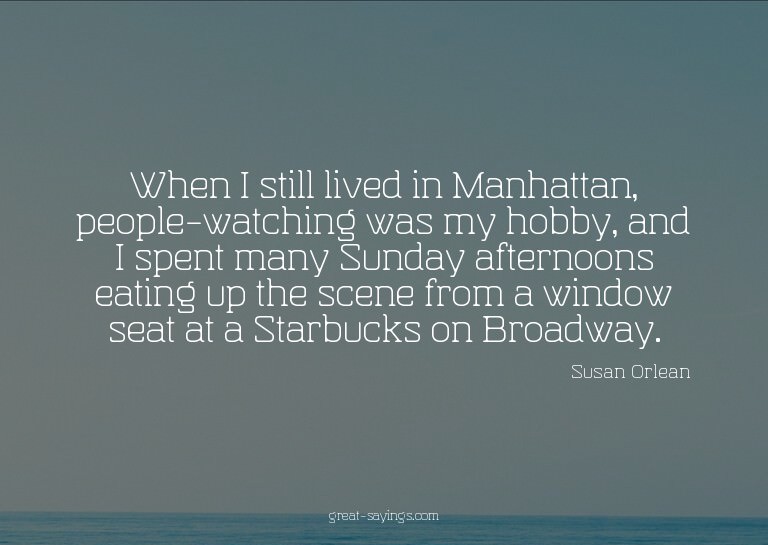 When I still lived in Manhattan, people-watching was my