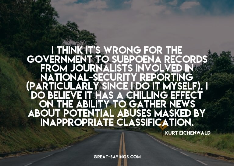 I think it's wrong for the government to subpoena recor