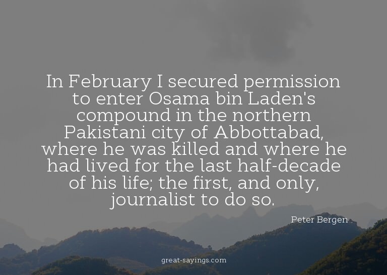 In February I secured permission to enter Osama bin Lad
