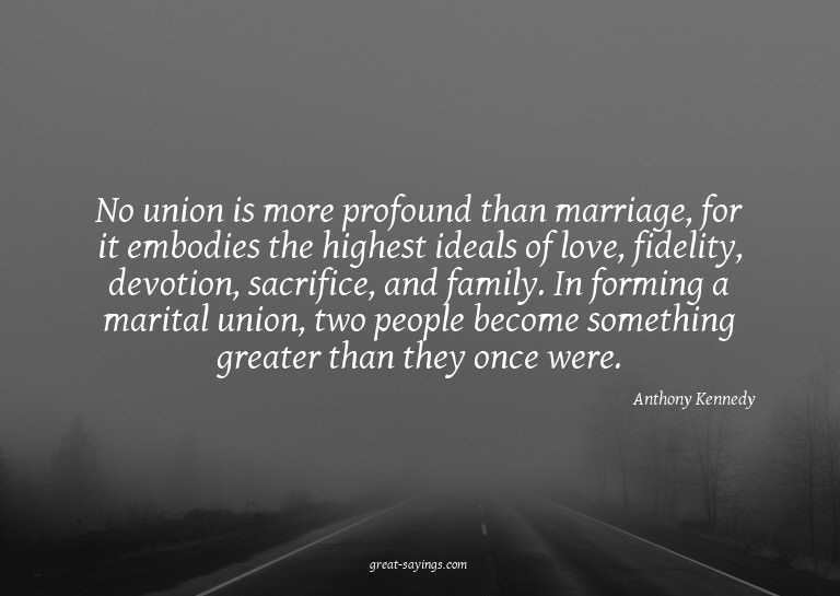 No union is more profound than marriage, for it embodie