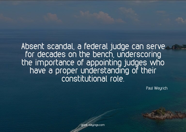 Absent scandal, a federal judge can serve for decades o