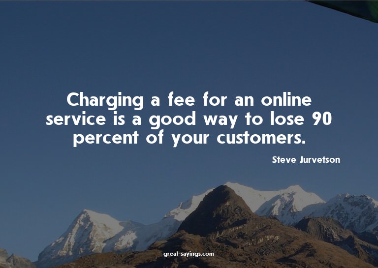 Charging a fee for an online service is a good way to l