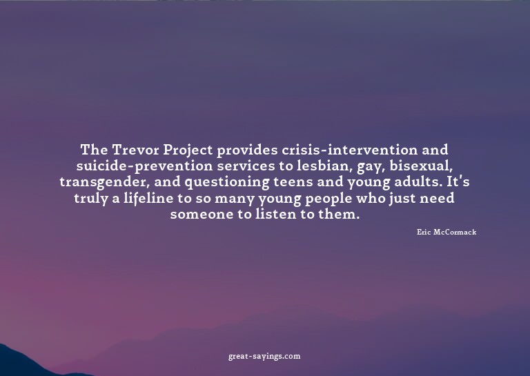 The Trevor Project provides crisis-intervention and sui