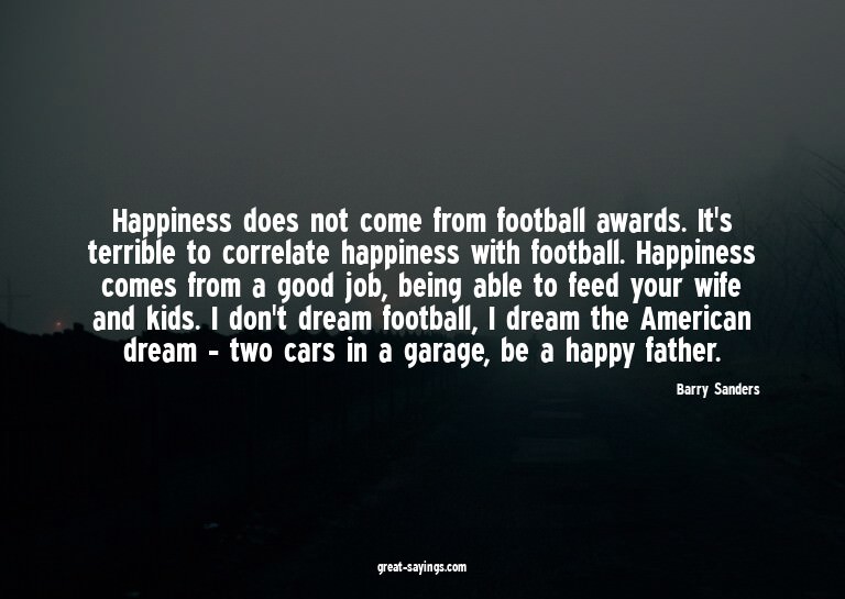 Happiness does not come from football awards. It's terr