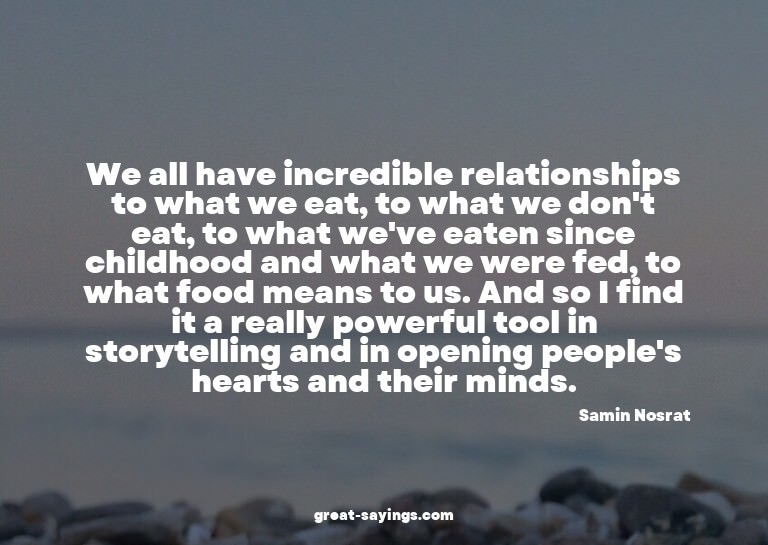 We all have incredible relationships to what we eat, to