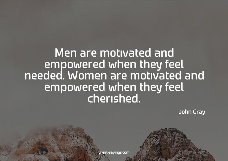 Men are motivated and empowered when they feel needed.