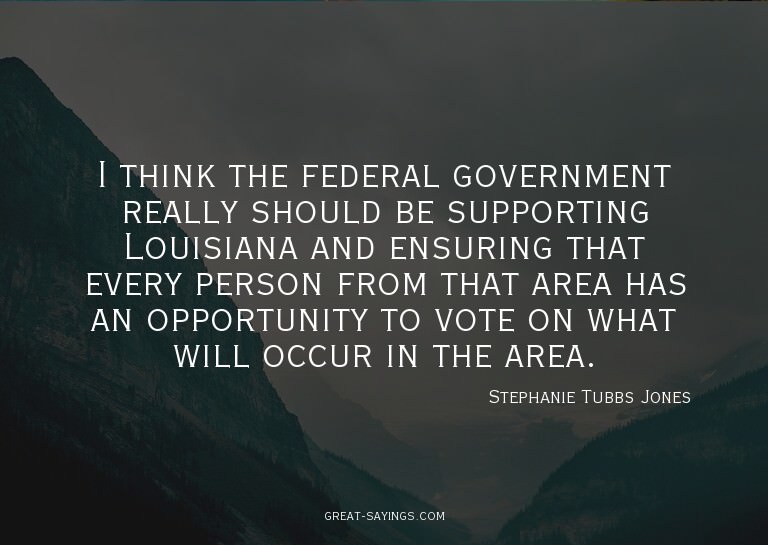 I think the federal government really should be support