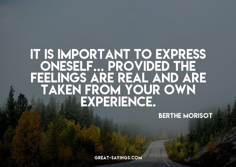 It is important to express oneself... provided the feel