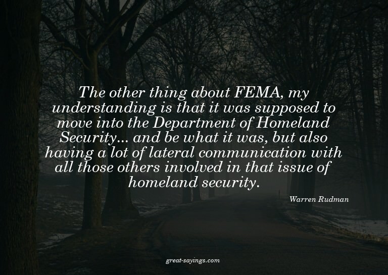 The other thing about FEMA, my understanding is that it