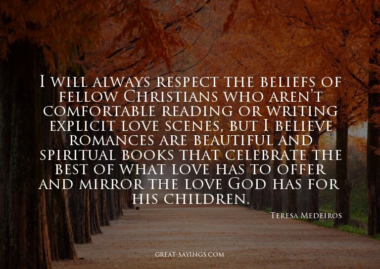 I will always respect the beliefs of fellow Christians