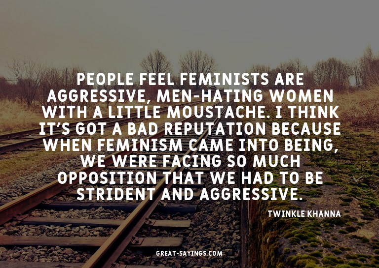 People feel feminists are aggressive, men-hating women