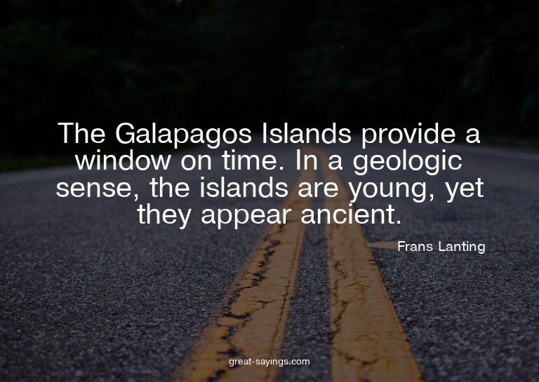 The Galapagos Islands provide a window on time. In a ge