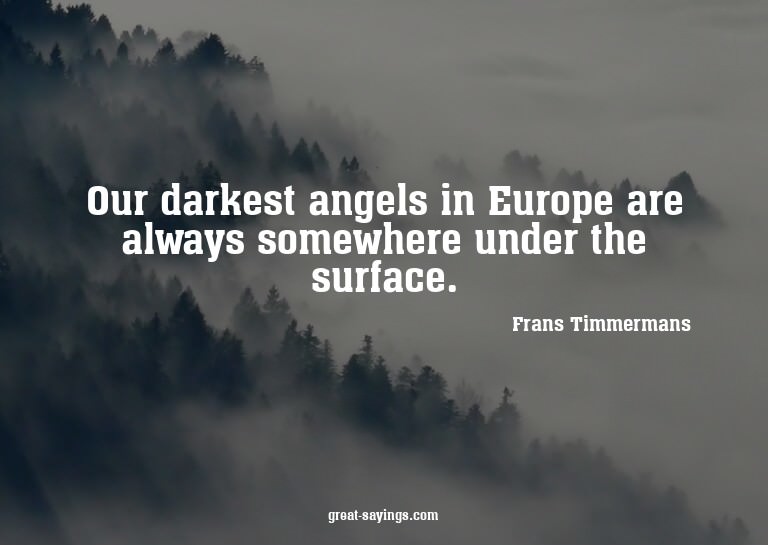 Our darkest angels in Europe are always somewhere under